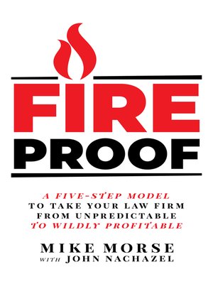 cover image of Fireproof: a Five-Step Model to Take Your Law Firm from Unpredictable to Wildly Profi